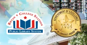 Bryan + College Station Library System earns 2024 Achievement of Library Excellence Award.