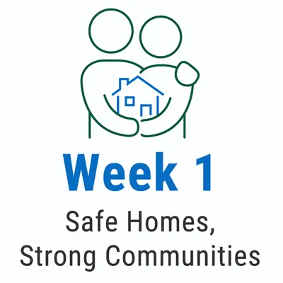 Week 1: Safe homes, strong communities