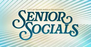 City of Bryan Parks and Recreation Senior Socials.