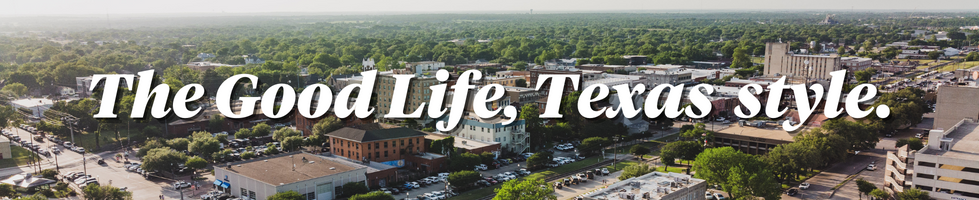 Drone photo of downtown with headline . It's the Good Life, Texas Style. 